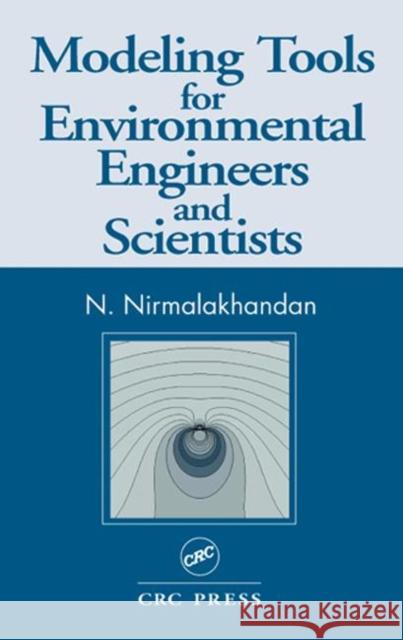 Modeling Tools for Environmental Engineers and Scientists N. Nimala Khandan N. Nirmalakhandan 9781566769952 CRC Press