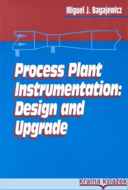 Process Plant Instrumentation: Design and Upgrade Bagajewicz, Miguel J. 9781566769983 CRC Press