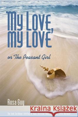 My Love, My Love: Or the Peasant Girl Rosa Guy 9781566891318 Coffee House Press