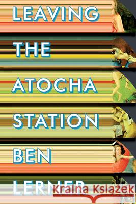 Leaving the Atocha Station Ben Lerner 9781566892742