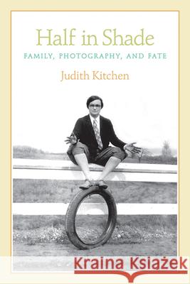 Half in Shade: Family, Photography, and Fate Judith Kitchen 9781566892964 Coffee House Press