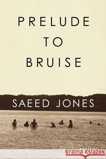 Prelude to Bruise Saeed Jones 9781566893749