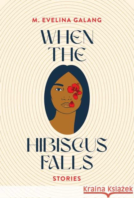 When the Hibiscus Falls M. Evelina Galang 9781566896795 Coffee House Press