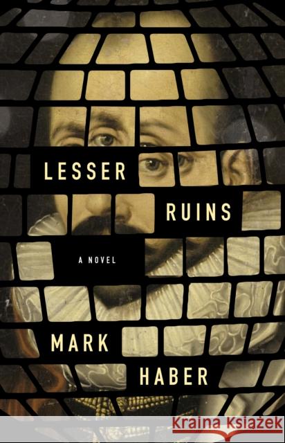 Lesser Ruins Mark Haber 9781566897198 Coffee House Press