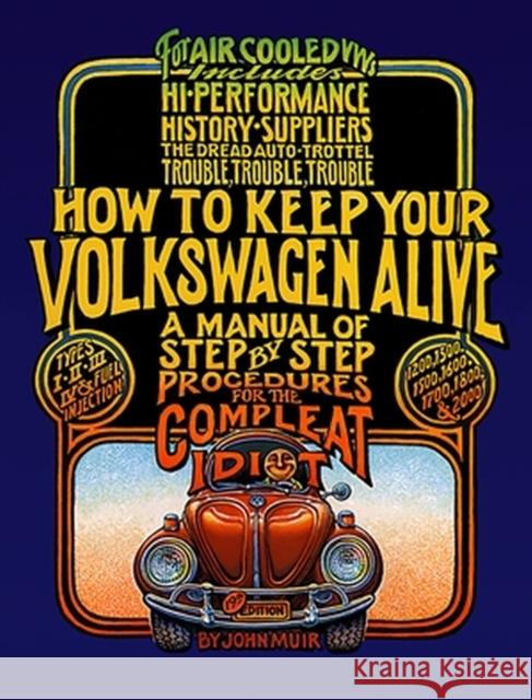 How to Keep Your Volkswagen Alive: A Manual of Step-by-Step Procedures for the Compleat Idiot Tosh Gregg 9781566913102 Avalon Travel Publishing
