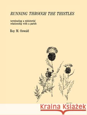 Running Through the Thistles: Terminating a Ministerial Relationship with a Parish Oswald, Roy M. 9781566990042 Rowman & Littlefield Publishers