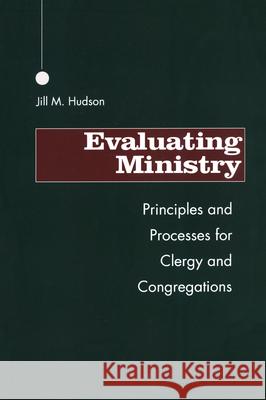 Evaluating Ministry: Principles and Processes for Clergy and Congregations Hudson, Jill M. 9781566990547