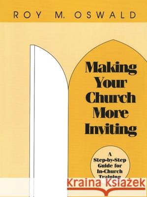 Making Your Church More Inviting: A Step-By-Step Guide for In-Church Training Oswald, Roy M. 9781566990554 Alban Institute