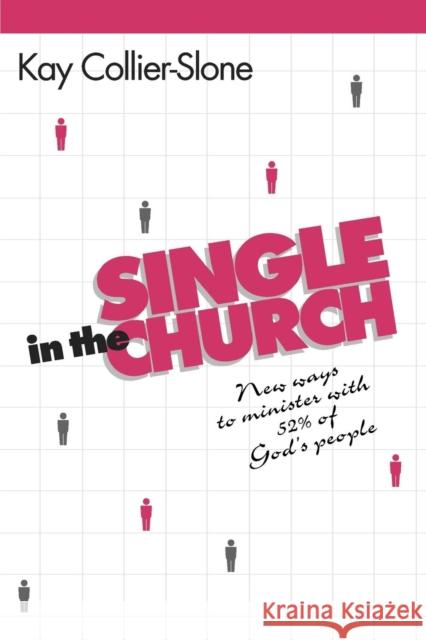 Single in the Church: New Ways to Minister with 52% of God's People Collier-Slone, Kay 9781566990585