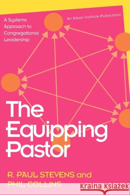 The Equipping Pastor: A Systems Approach to Congregational Leadership Stevens, R. Paul 9781566991087
