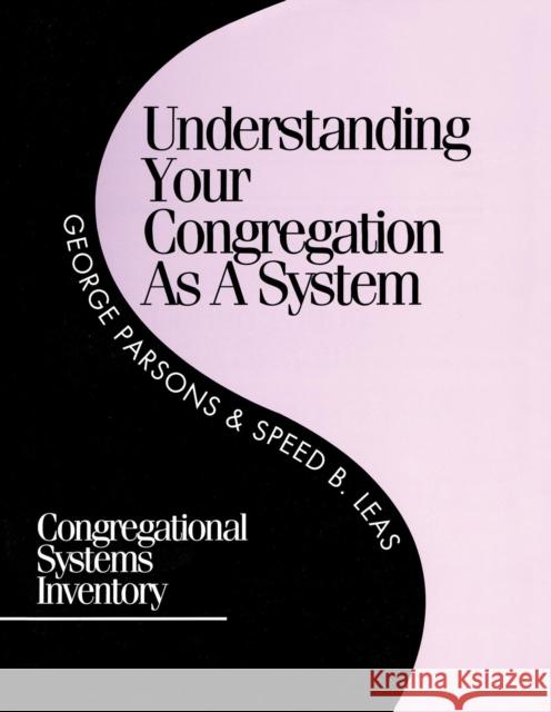 Understanding Your Congregation as a System: Congregational Systems Inventory Parsons, George D. 9781566991216