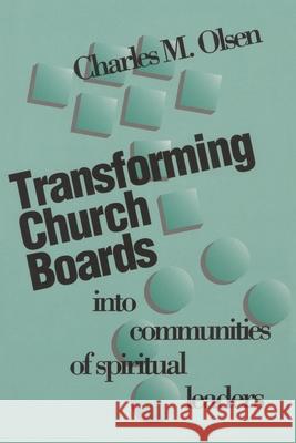 Transforming Church Boards Into Communities Olsen, Charles M. 9781566991483 Rowman & Littlefield Publishers