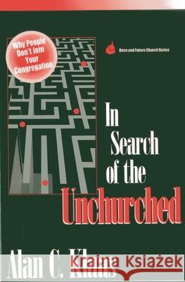 In Search of the Unchurched: Why People Don't Join Your Congregation Klaas, Alan C. 9781566991698 Alban Institute