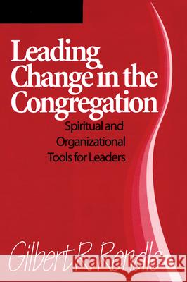 Leading Change in the Congregation: Spiritual & Organizational Tools for Leaders Rendle, Gilbert R. 9781566991872