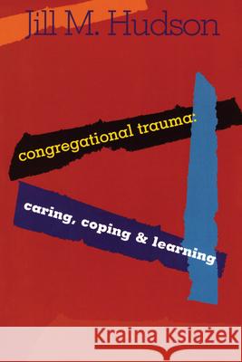 Congregational Trauma: Caring, Coping and Learning Hudson, Jill M. 9781566992053 Rowman & Littlefield Publishers