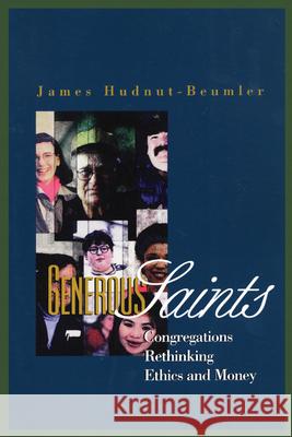 Generous Saints: Congregations Rethinking Ethics and Money Hudnut-Beumler, James 9781566992107 Alban Institute
