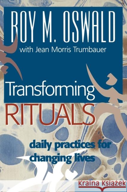 Transforming Rituals: Daily Practices for Changing Lives Oswald, Roy M. 9781566992190 Alban Institute