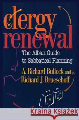 Clergy Renewal: The Alban Guide to Sabbatical Planning Bullock, Richard 9781566992237 Rowman & Littlefield Publishers