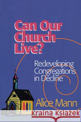 Can Our Church Live?: Redeveloping Congregations in Decline Mann, Alice 9781566992268 Rowman & Littlefield Publishers