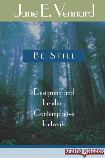 Be Still: Designing and Leading Contemplative Retreats Vennard, Jane E. 9781566992299 Alban Institute