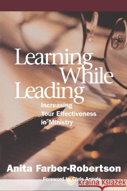 Learning While Leading: Increasing Your Effectiveness in Ministry Farber-Robertson, Anita 9781566992305 Alban Institute
