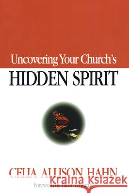 Uncovering Your Church's Hidden Spirit Celia A. Hahn 9781566992411 Alban Institute