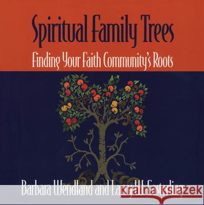 Spiritual Family Trees: Finding Your Faith Community's Roots Wendland, Barbara 9781566992497