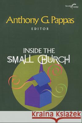 Inside the Small Church Anthony G. Pappas Anthony Pappas 9781566992510