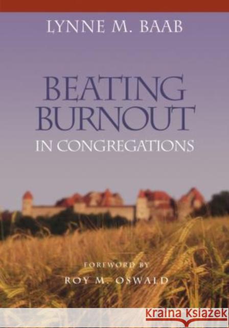 Beating Burnout in Congregations Lynne M. Baab 9781566992749 Rowman & Littlefield Publishers