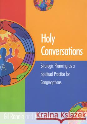 Holy Conversations: Strategic Planning as a Spiritual Practice for Congregations Rendle, Gil 9781566992862 Rowman & Littlefield Publishers