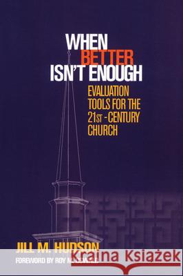 When Better Isn't Enough: Evaluation Tools for the 21st-Century Church Hudson, Jill M. 9781566992893 Rowman & Littlefield Publishers