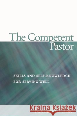 The Competent Pastor: Skills and Self-Knowledge for Serving Well Sisk, Ronald D. 9781566993043