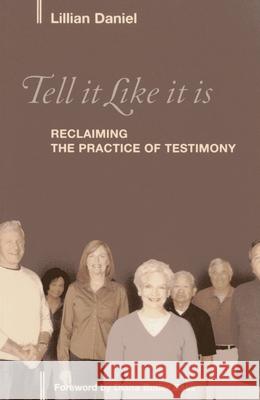 Tell It Like It Is: Reclaiming the Practice of Testimony Daniel, Lillian 9781566993180