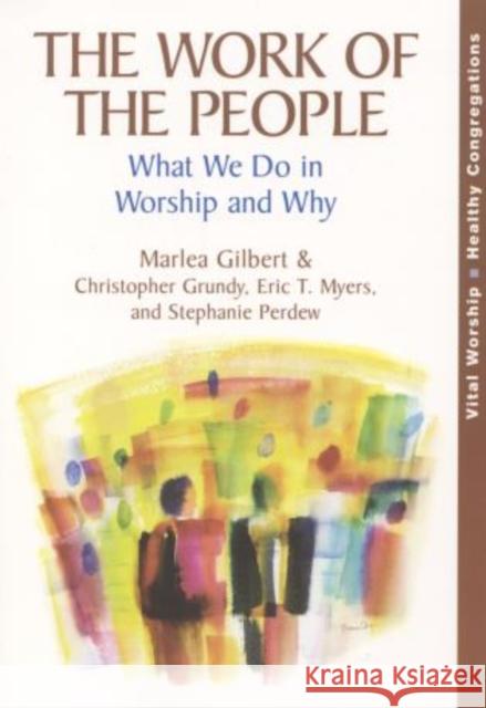 The Work of the People: What We Do in Worship and Why Gilbert, Marlea 9781566993371 Rowman & Littlefield Publishers