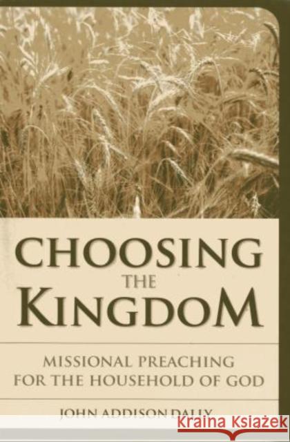 Choosing the Kingdom: Missional Preaching for the Household of God Dally, John A. 9781566993593 Rowman & Littlefield Publishers