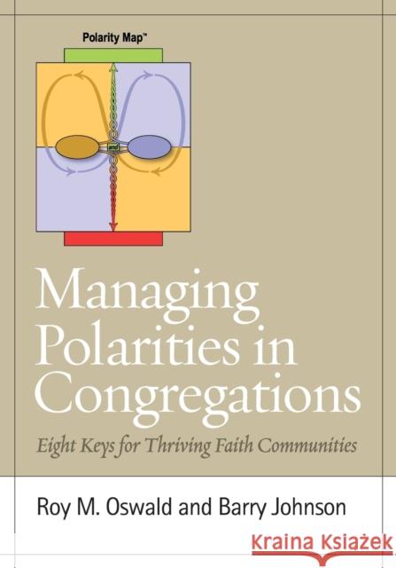 Managing Polarities in Congregations: Eight Keys for Thriving Faith Communities Oswald, Roy M. 9781566993906 Rowman & Littlefield Publishers