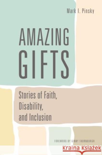 Amazing Gifts: Stories of Faith, Disability, and Inclusion Pinsky, Mark I. 9781566994217 Rowman & Littlefield Publishers