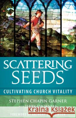 Scattering Seeds: Cultivating Church Vitality Garner, Stephen Chapin 9781566994224