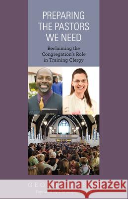 Preparing the Pastors We Need: Reclaiming the Congregation's Role in Training Clergy Rev Mason, George A. 9781566994279