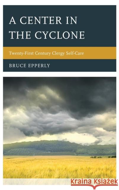 A Center in the Cyclone: Twenty-first Century Clergy Self-Care Epperly, Bruce 9781566997577