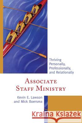 Associate Staff Ministry: Thriving Personally, Professionally, and Relationally, Second Edition Lawson, Kevin E. 9781566997614 Rowman & Littlefield Publishers