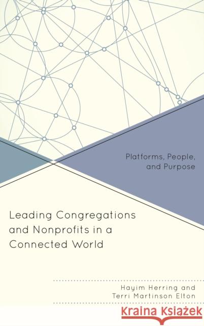 Leading Congregations and Nonprofits in a Connected World: Platforms, People, and Purpose Hayim Herring Terri Martinson Elton 9781566997690 Rowman & Littlefield Publishers