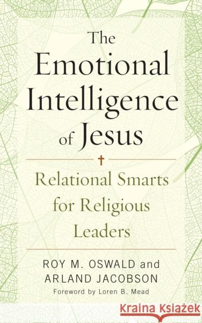 The Emotional Intelligence of Jesus: Relational Smarts for Religious Leaders Oswald, Roy M. 9781566997805 Rowman & Littlefield Publishers