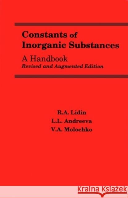 Constants of Inorganic Substances : A Handbook R A Lidin L L Andreeva V A Molochko 9781567000412 Begell House Publishers Inc.,U.S.