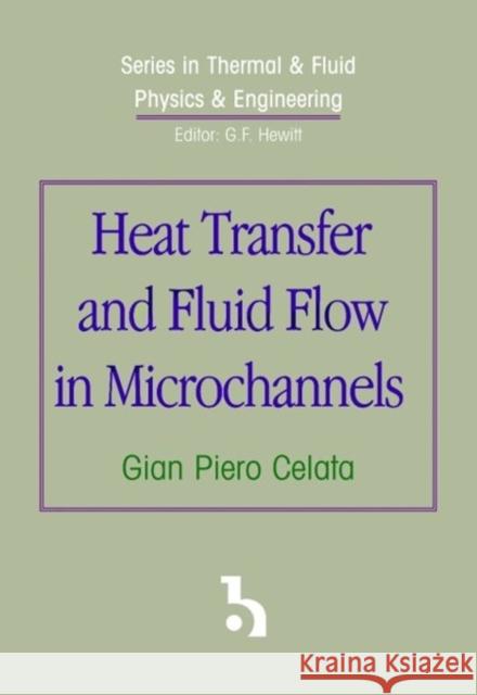 Heat Transfer and Fluid Flow in Microchannels G P Celata   9781567002089 Begell House Publishers Inc.,U.S.