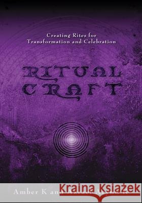 Ritualcraft: Creating Rites for Transformation and Celebration Amber K Azrael Arynn K 9781567180091 Llewellyn Publications