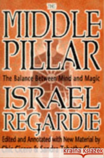 The Middle Pillar: The Balance Between Mind and Magic Israel Regardie 9781567181401