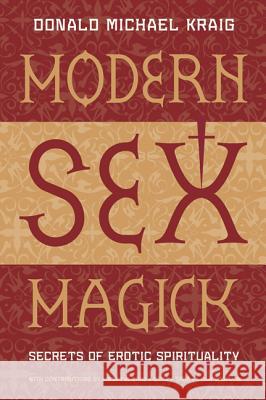 Modern Sex Magick: Secrets of Erotic Spirituality Donald Michael Kraig 9781567183948 Llewellyn Publications