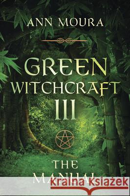 Green Witchcraft: The Manual Ann Moura Aoumiel 9781567186888 Llewellyn Publications