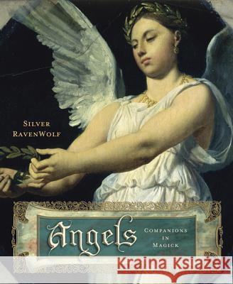 Angels: Companions in Magick Silver RavenWolf 9781567187243 Llewellyn Publications